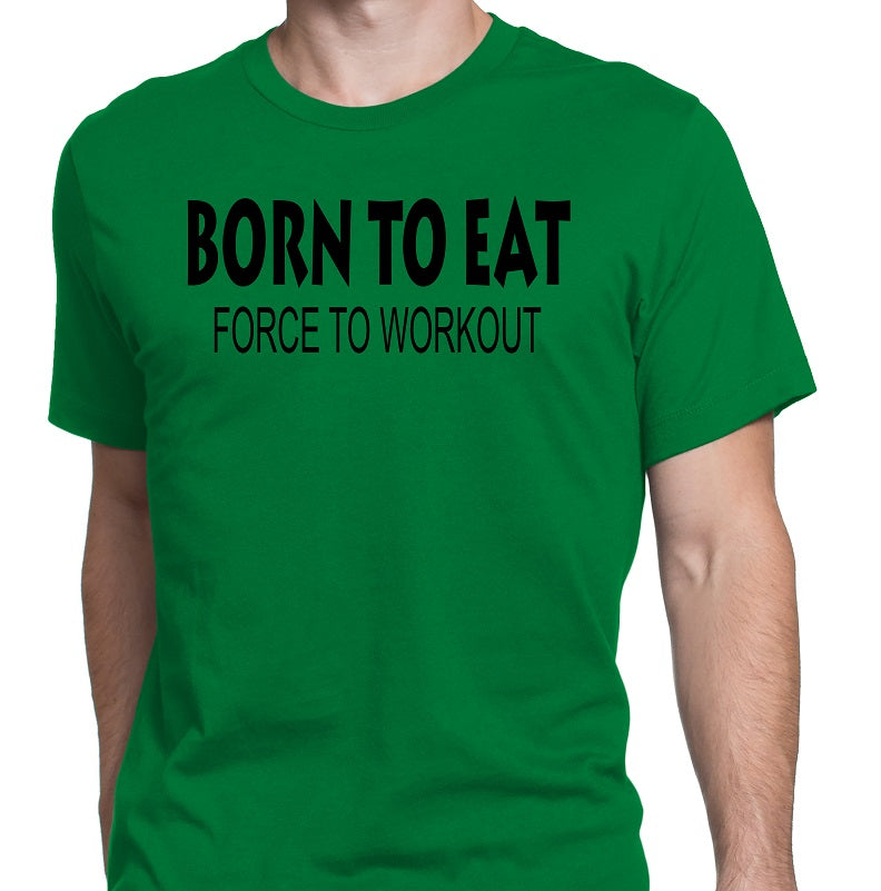 Men's Born To Eat-Force To Workout T-Shirts - Comfort Styles