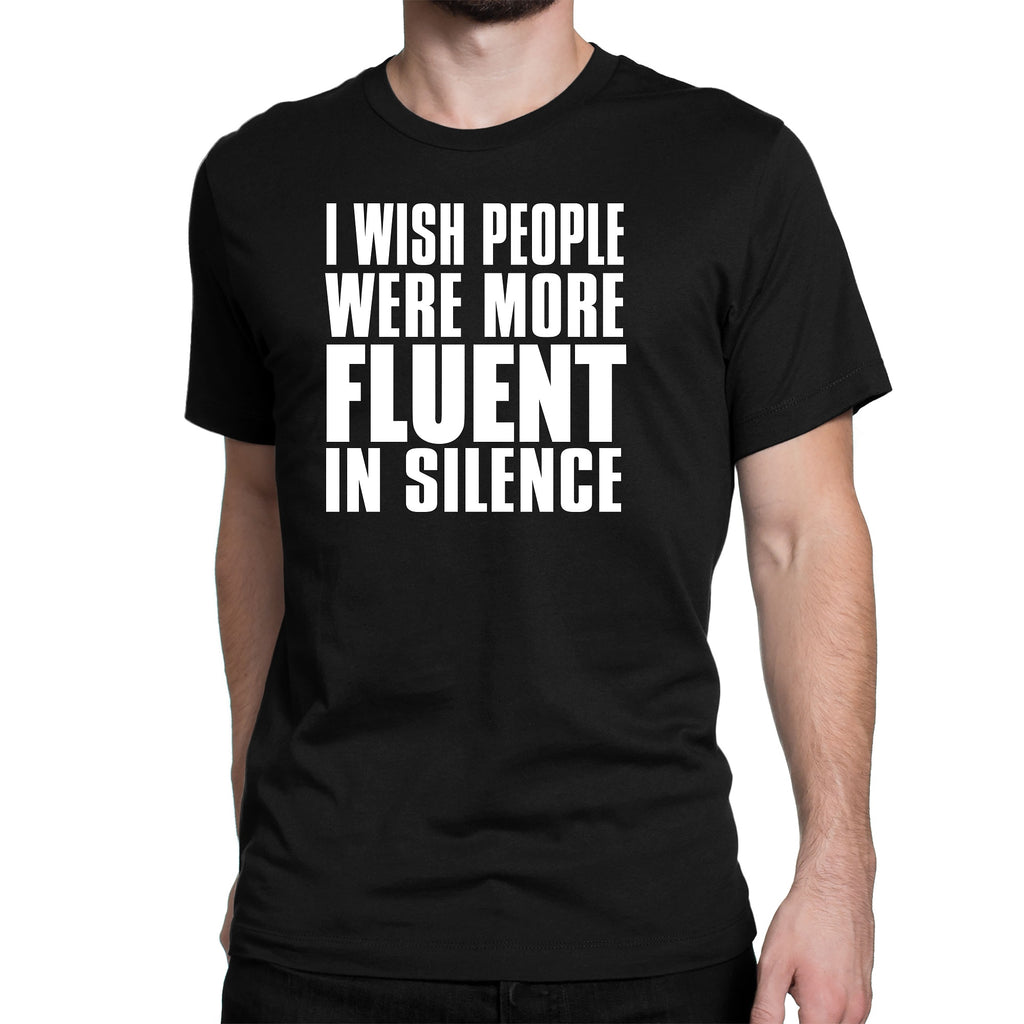 Men's I Wish People Were More Fluent In Silence T-Shirts - Comfort Styles