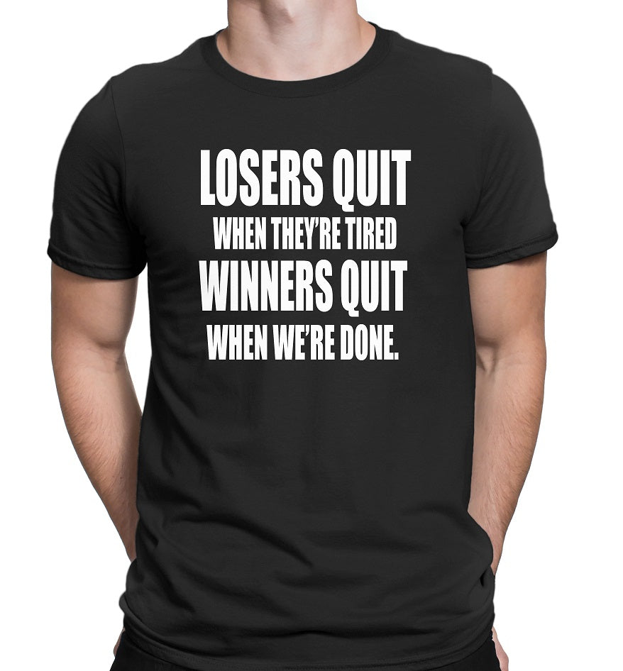 Men's Losers Quit When They're tired-Winners Quit when We're Done T-Shirts - Comfort Styles