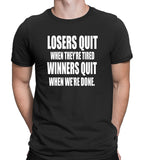 Men's Losers Quit When They're tired-Winners Quit when We're Done T-Shirts