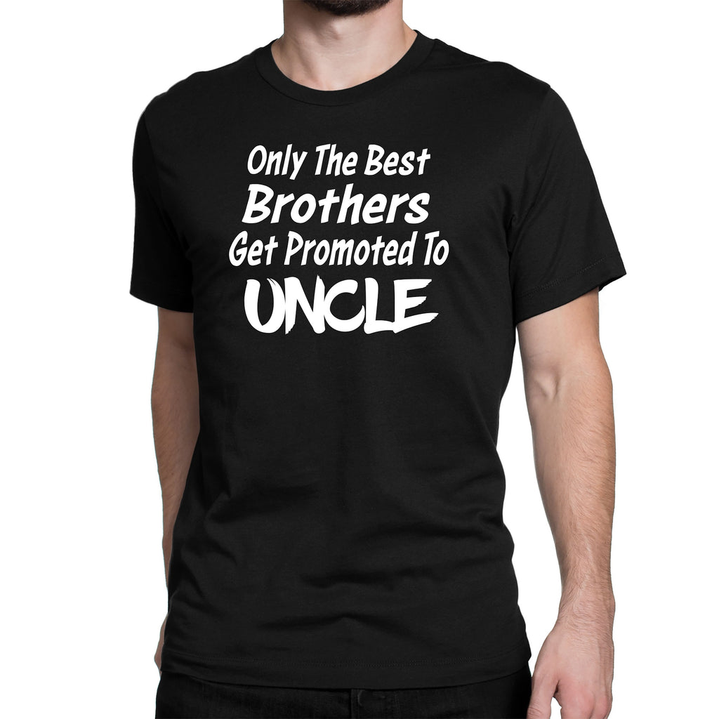 Men's Only The Best Brother Get Promoted To Uncle T-Shirts - Comfort Styles