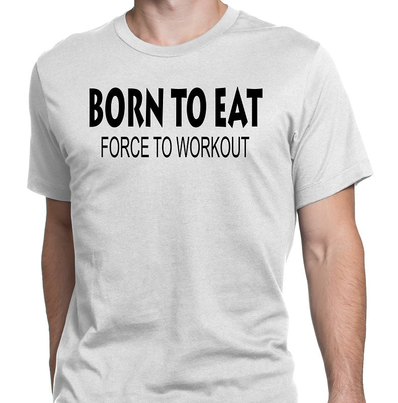Men's Born To Eat-Force To Workout T-Shirts - Comfort Styles
