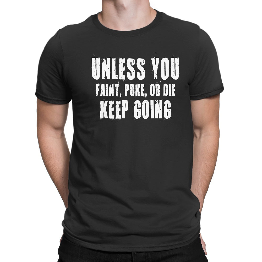Men's Unless You Faint, Puke, or Die-Keep Going Motivation T-Shirt - Comfort Styles