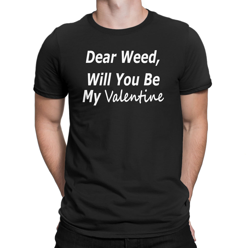 Men's Dear Weed, Will You Be My Valentine T Shirt - Comfort Styles