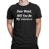 Men's Dear Weed, Will You Be My Valentine T Shirt
