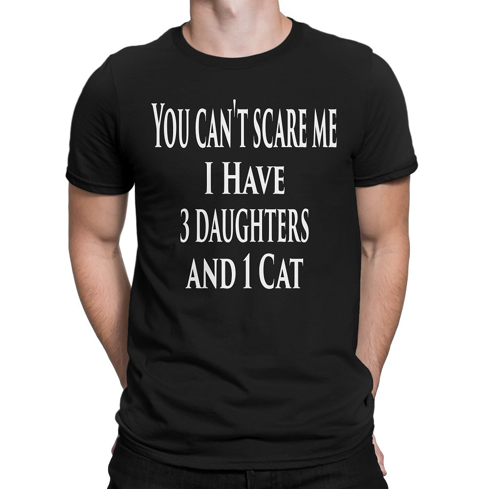 Men's You Can't Scare Me I Have 3 Daughters And 1 Cat T-Shirts - Comfort Styles