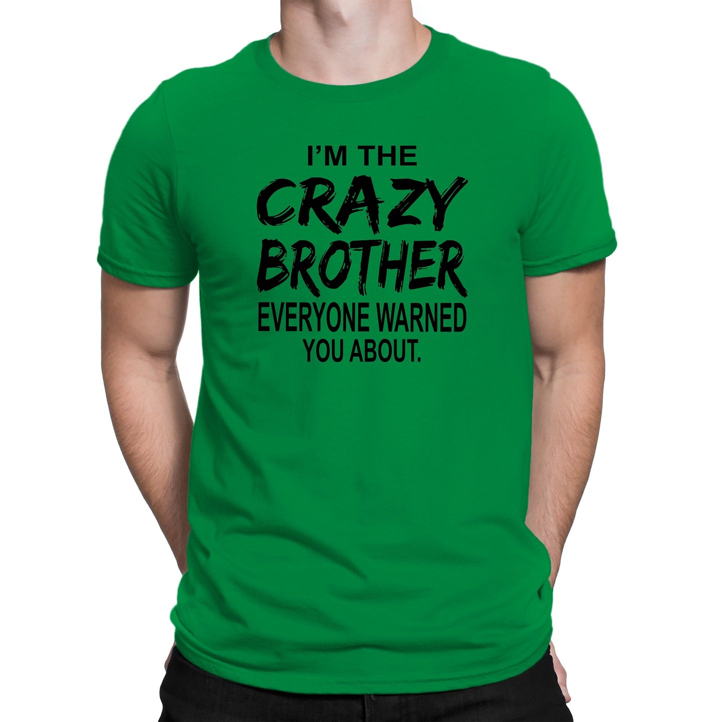Men's I'm The Crazy Brother Everyone Warned You About T-Shirts - Comfort Styles