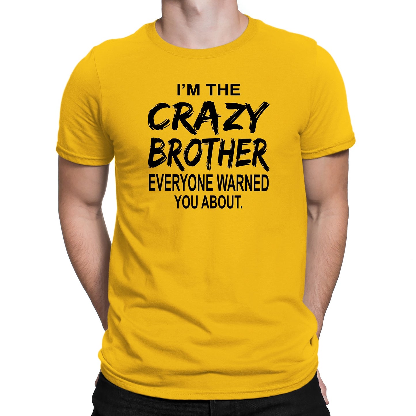 Men's I'm The Crazy Brother Everyone Warned You About T-Shirts - Comfort Styles