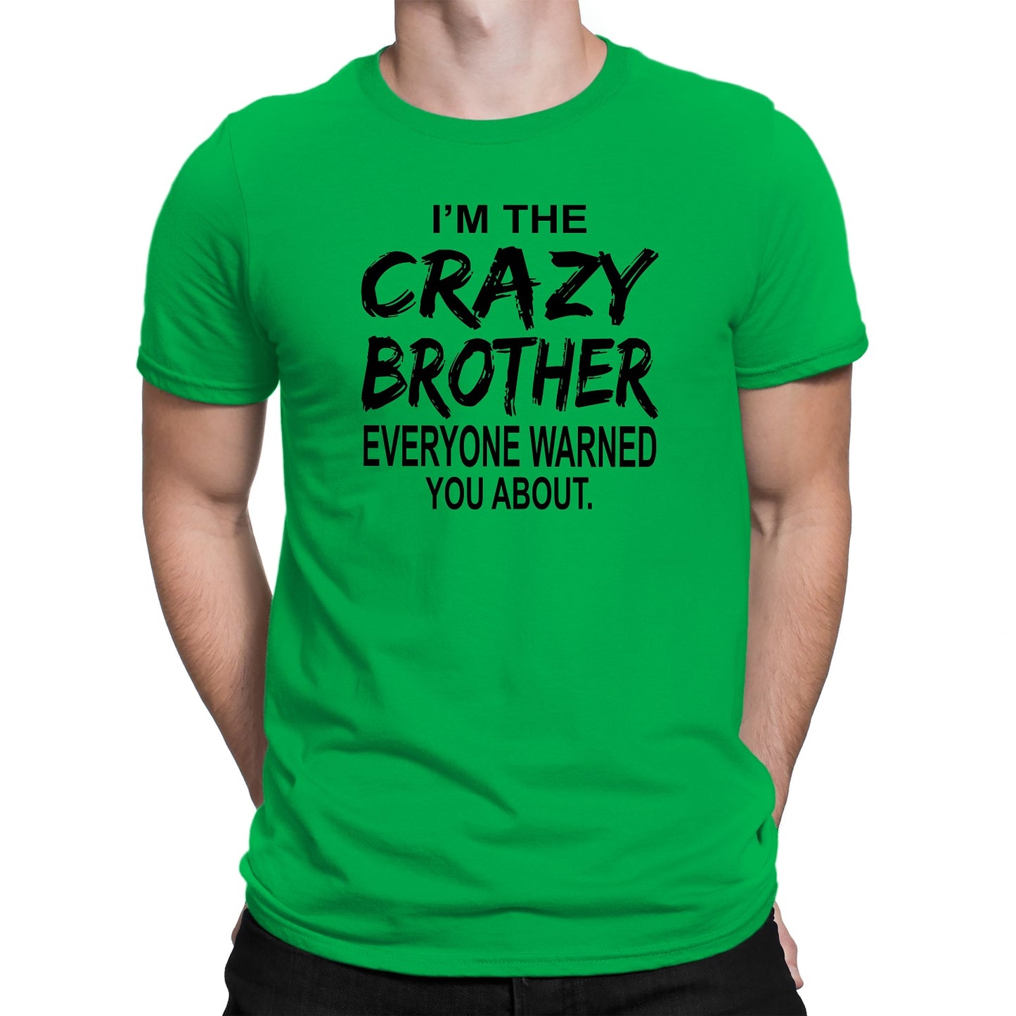 Men's I'm The Crazy Brother Everyone Warned You About T-Shirts - Comfort Styles