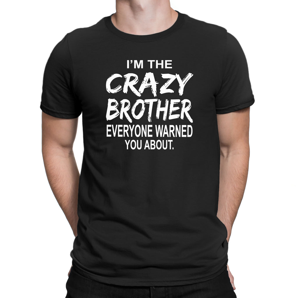 Men's I'm The Crazy Brother Everyone Warned You About T-Shirts - Comfort Styles
