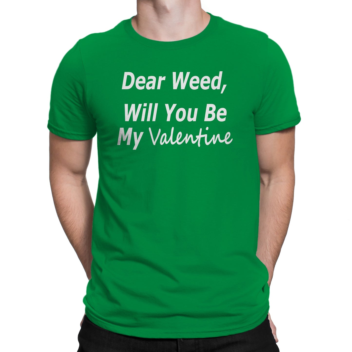 Men's Dear Weed, Will You Be My Valentine T Shirt - Comfort Styles
