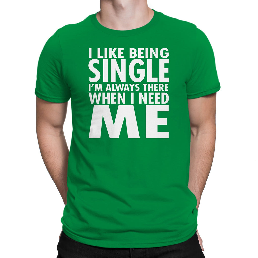 Men's I Like Being Single I'm Always There When I need Me T-Shirts - Comfort Styles