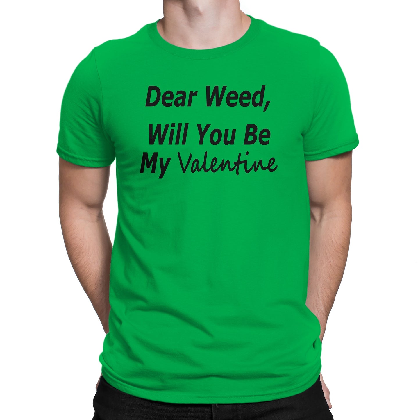 Men's Dear Weed, Will You Be My Valentine T Shirt - Comfort Styles