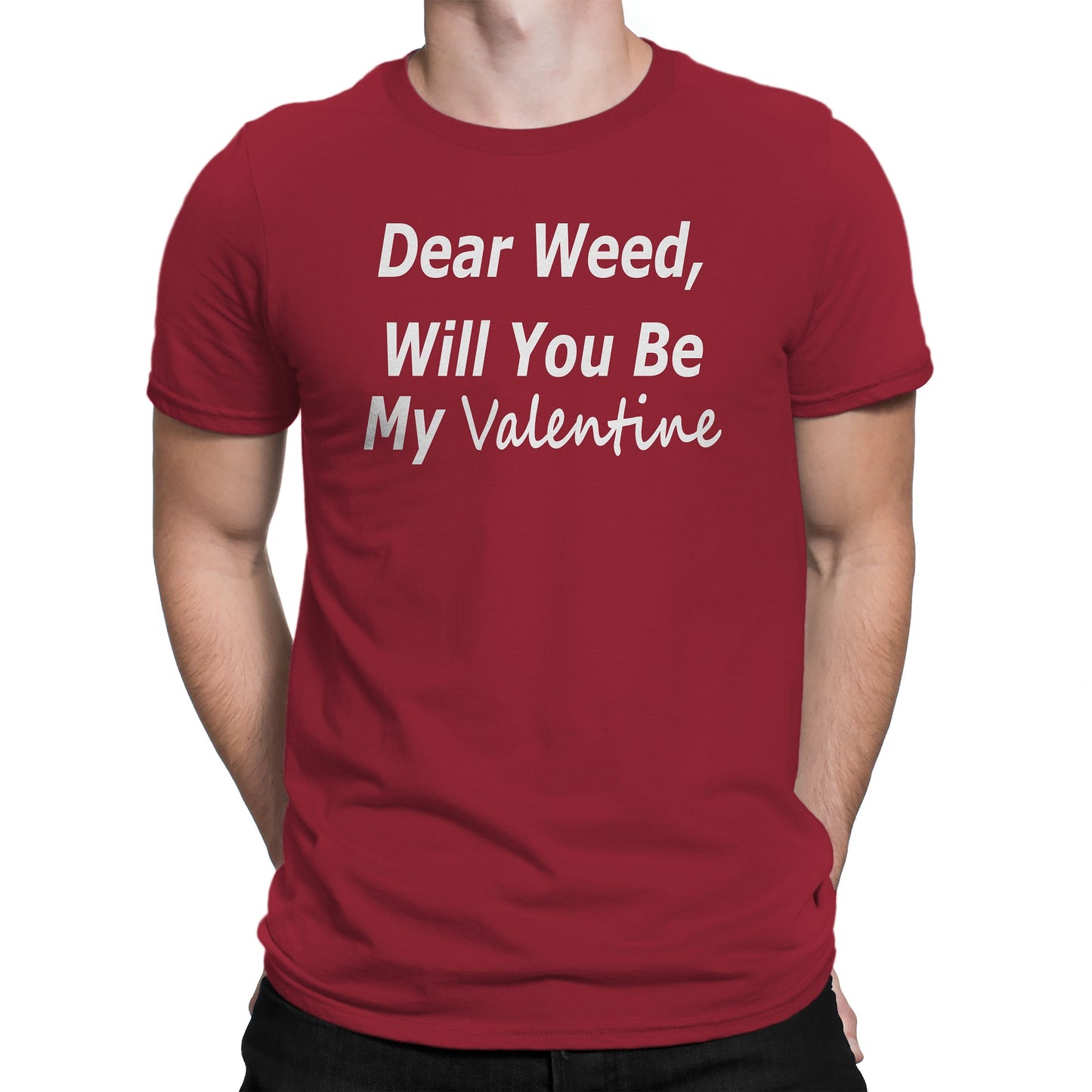 Men's Dear Weed, Will You Be My Valentine T Shirt - Comfort Styles