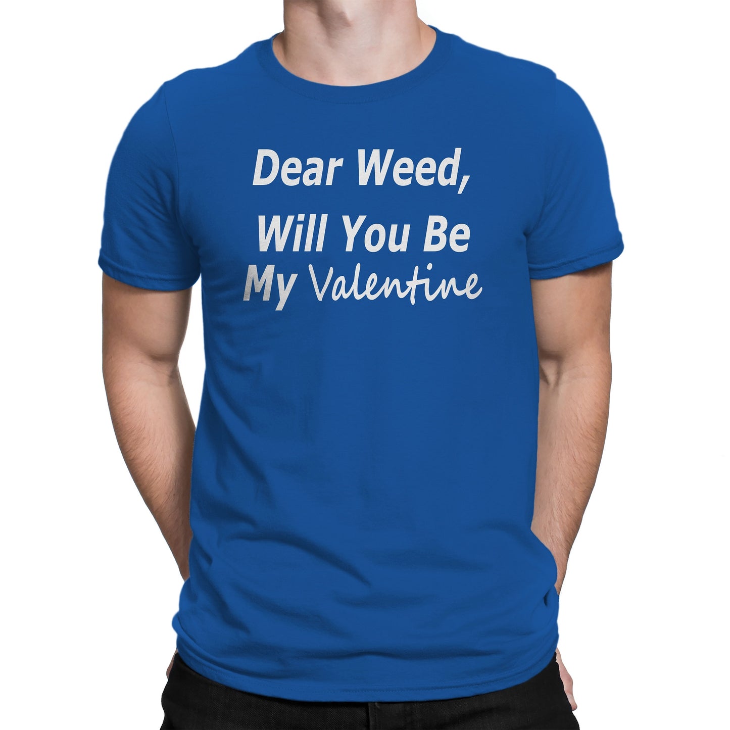 Men's Dear Weed, Will You Be My Valentine T Shirt - Comfort Styles