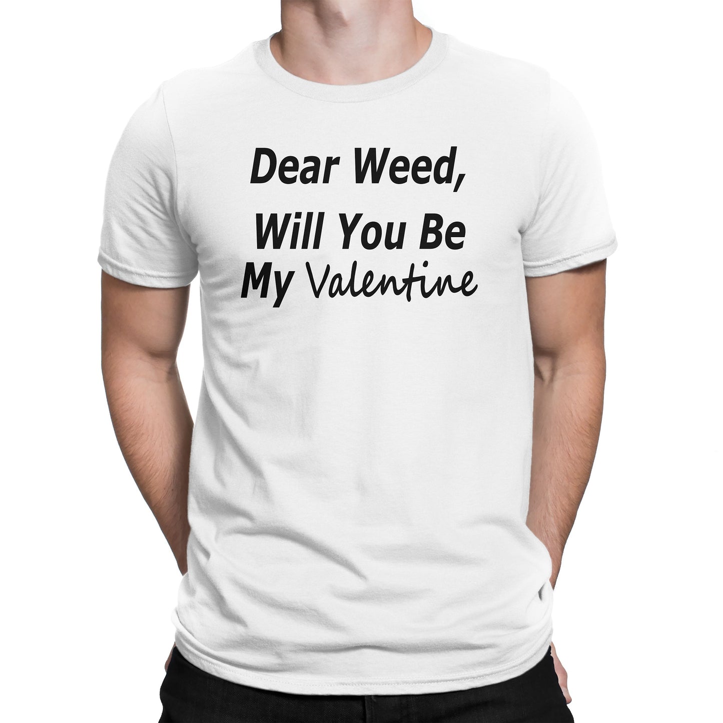 Men's Dear Weed, Will You Be My Valentine T Shirt - Comfort Styles