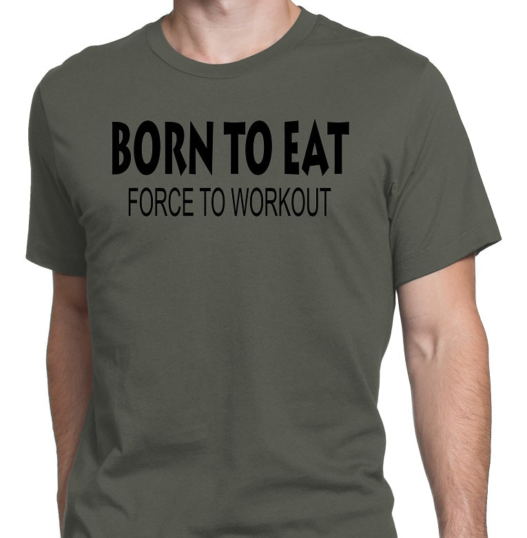 Men's Born To Eat-Force To Workout T-Shirts - Comfort Styles