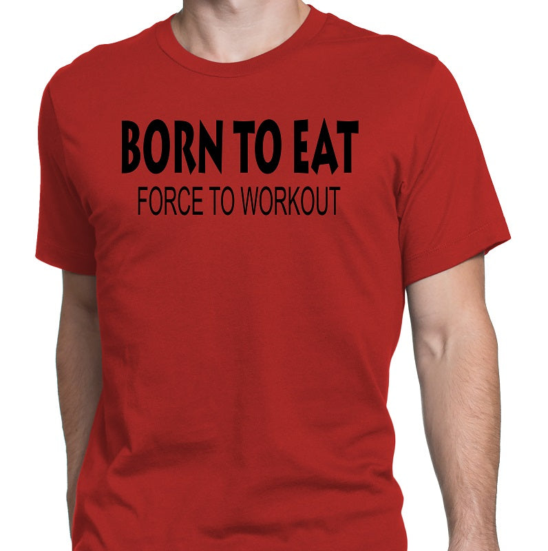 Men's Born To Eat-Force To Workout T-Shirts - Comfort Styles