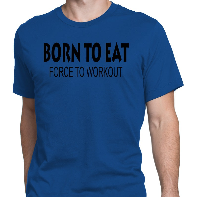 Men's Born To Eat-Force To Workout T-Shirts - Comfort Styles