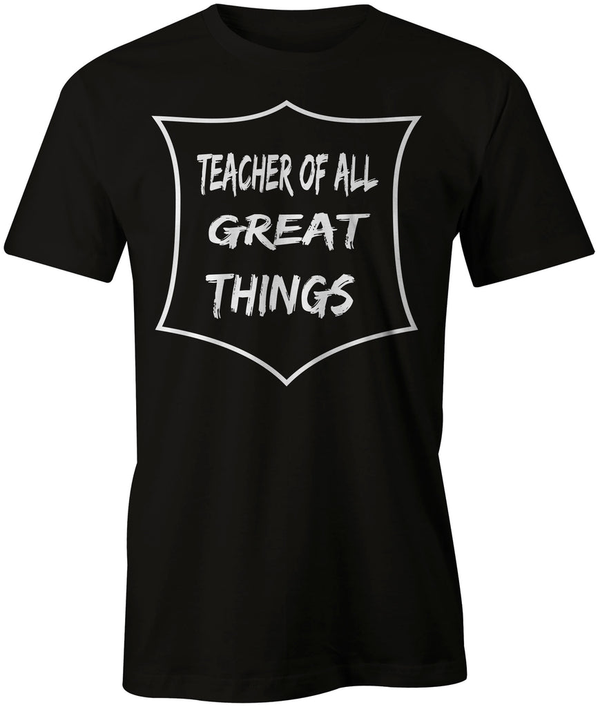 Men's Teacher of All Great Things T-Shirts - Comfort Styles