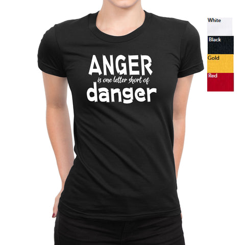 Women's Anger Is One Letter Short Of Danger T-Shirts - Comfort Styles