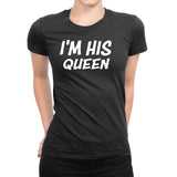 Women's I'm His Queen T-Shirts