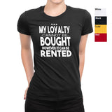 Women's My Loyalty Cannot Be Bought T-Shirts