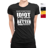 Women's Make Something Idiot Proof T-Shirts