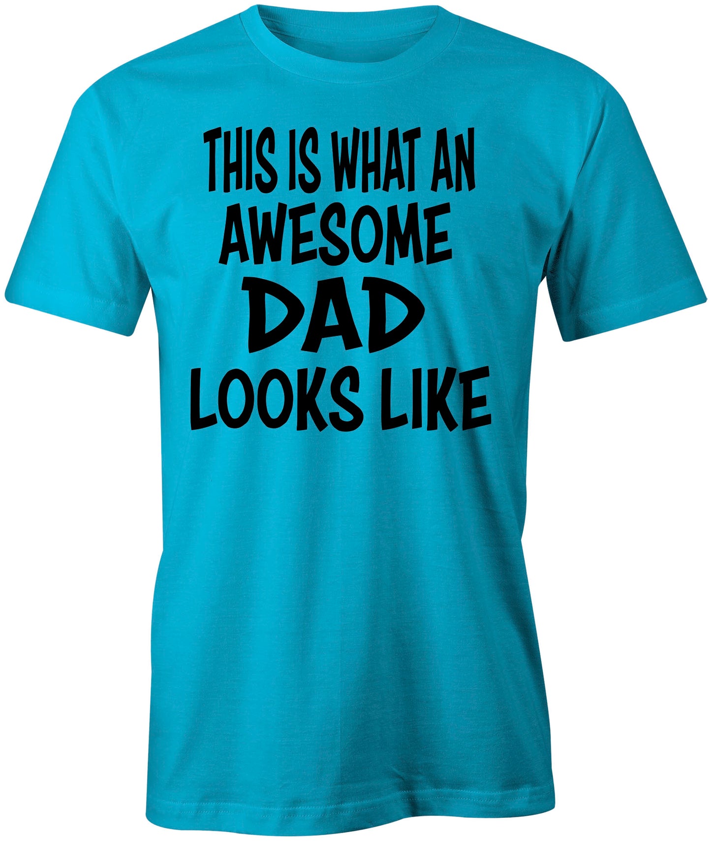 Men's This Is What An Awesome Dad Looks Like T-Shirts - Comfort Styles