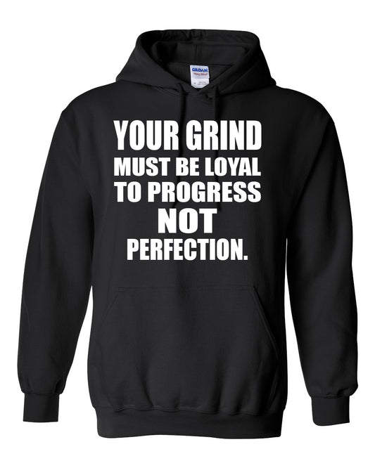 Your Grind Must Be Loyal to Progress Not Perfection – Gildan 18500 Motivational Gym Hoodie