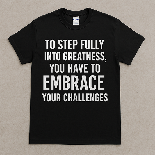 Embrace the Challenge – Step Into Greatness Motivational Tee