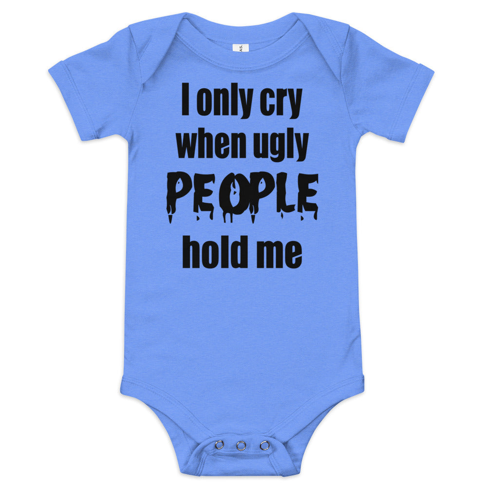 Baby suit-Baby short sleeve one piece-I Only cry When Ugly People Hold Me-Infant Cute Short-Unisex sleeved-Baby Announcement - Gender Reveal
