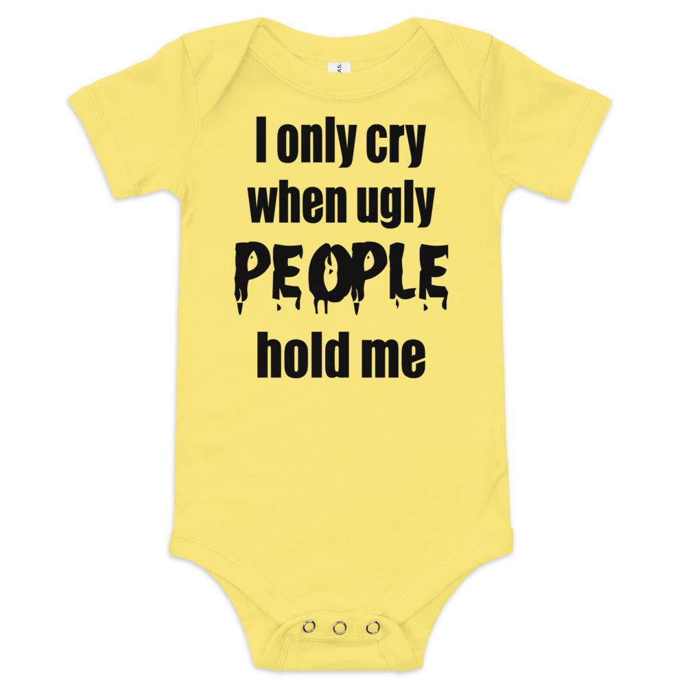 Baby suit-Baby short sleeve one piece-I Only cry When Ugly People Hold Me-Infant Cute Short-Unisex sleeved-Baby Announcement - Gender Reveal