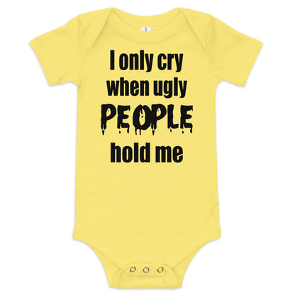 Baby suit-Baby short sleeve one piece-I Only cry When Ugly People Hold Me-Infant Cute Short-Unisex sleeved-Baby Announcement - Gender Reveal