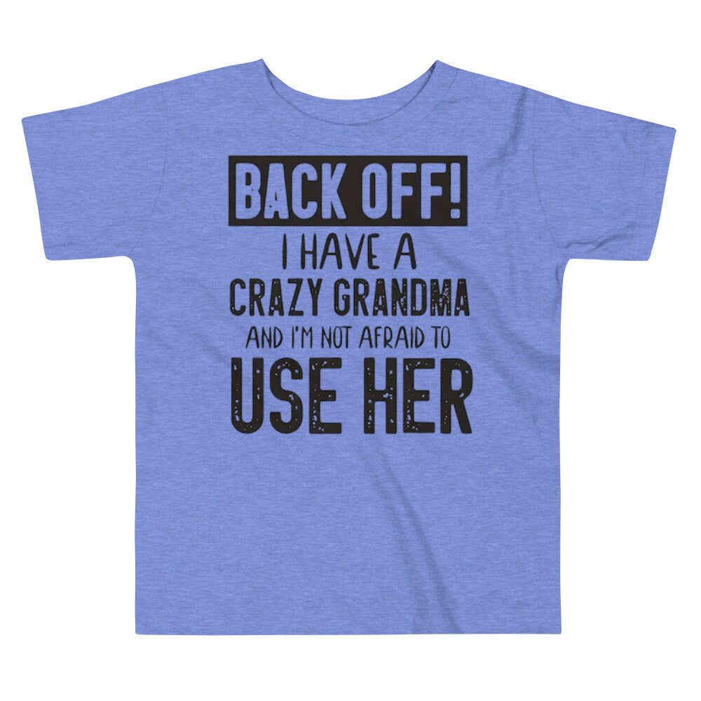 Toddler Short Sleeve Unisex Tee-Back Off! I Have A Crazy Grandma And I'm Not Afraid To Use Her
