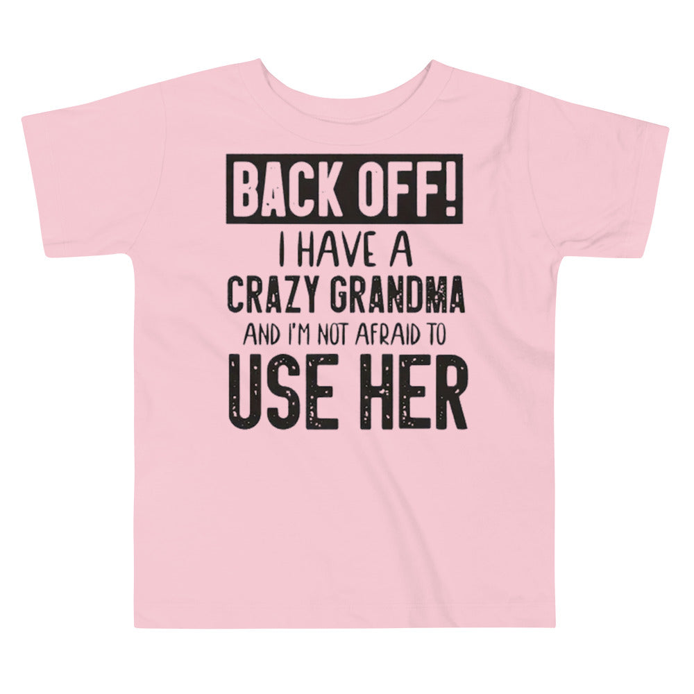 Toddler Short Sleeve Unisex Tee-Back Off! I Have A Crazy Grandma And I'm Not Afraid To Use Her