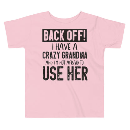 Toddler Short Sleeve Unisex Tee-Back Off! I Have A Crazy Grandma And I'm Not Afraid To Use Her