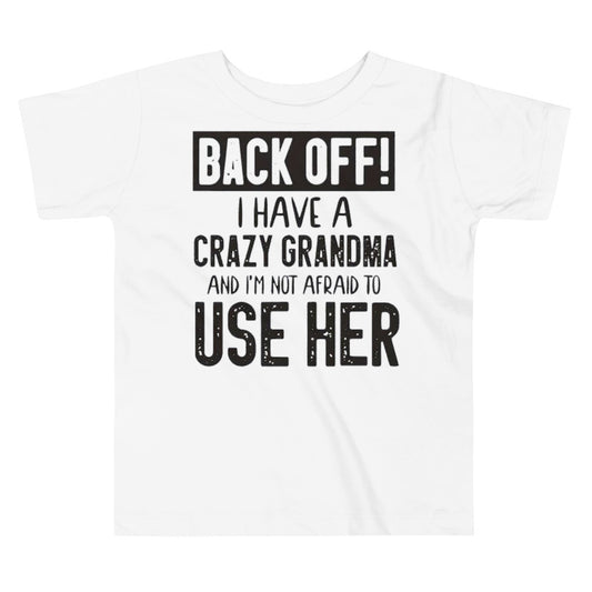 Toddler Short Sleeve Unisex Tee-Back Off! I Have A Crazy Grandma And I'm Not Afraid To Use Her