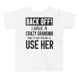 Toddler Short Sleeve Unisex Tee-Back Off! I Have A Crazy Grandma And I'm Not Afraid To Use Her