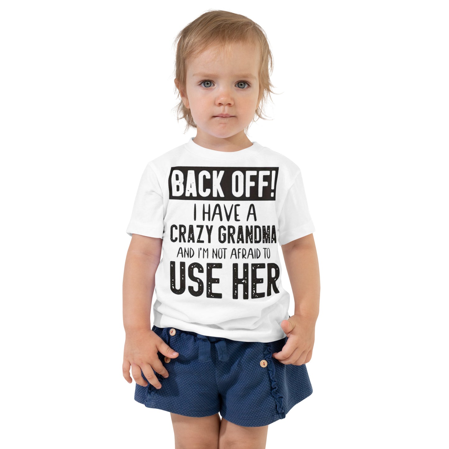 Toddler Short Sleeve Unisex Tee-Back Off! I Have A Crazy Grandma And I'm Not Afraid To Use Her