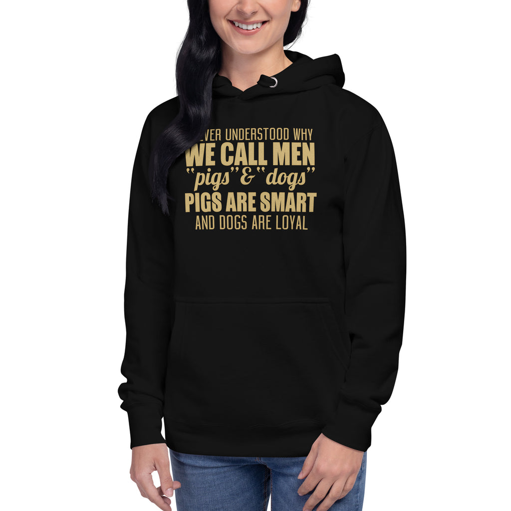 Unisex Hoodie - I never Understand Why We Call Men Pigs & Dogs - Women Hoodie - Women Funny Hoodies - Funny Quote Hoodie