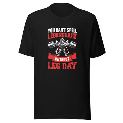 Unisex T-shirt- You Can't Legendary Without Leg Day- Fitness T-Shirt