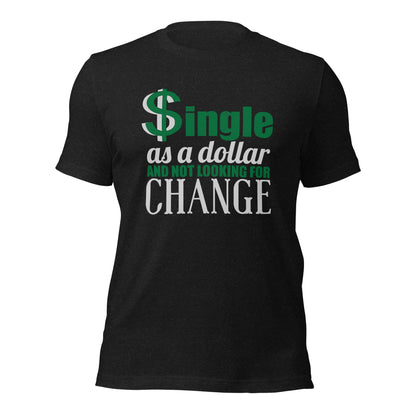 Unisex T-Shirt Single As A Dollar And Not Looking For Change-Funny single shirt-Single and proud shirt-Independence day shirt