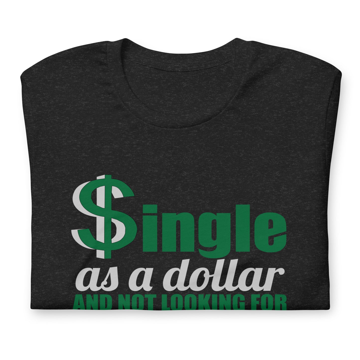 Unisex T-Shirt Single As A Dollar And Not Looking For Change-Funny single shirt-Single and proud shirt-Independence day shirt