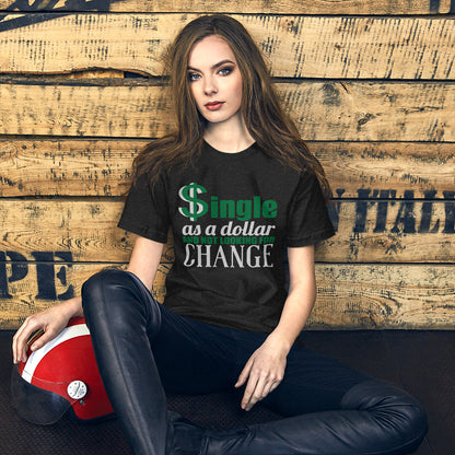 Unisex T-Shirt Single As A Dollar And Not Looking For Change-Funny single shirt-Single and proud shirt-Independence day shirt