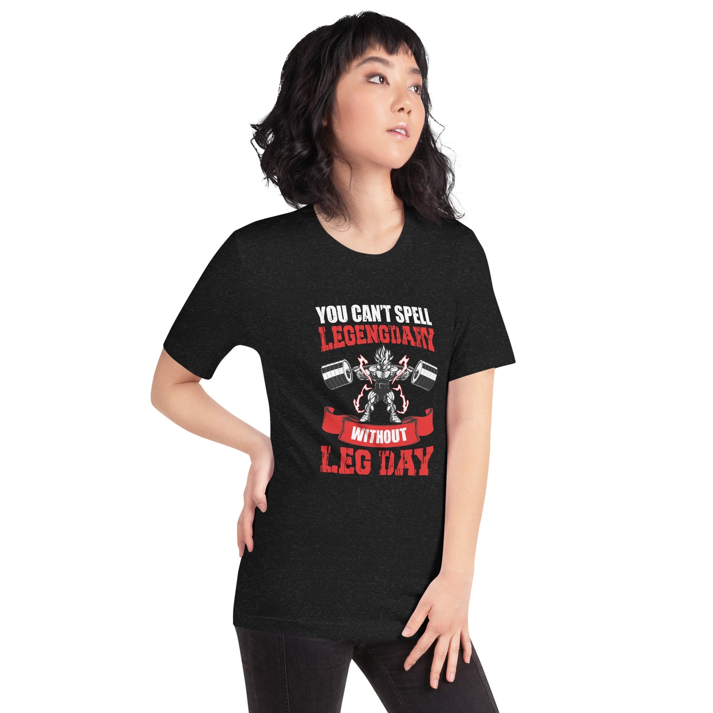 Unisex T-shirt- You Can't Legendary Without Leg Day- Fitness T-Shirt