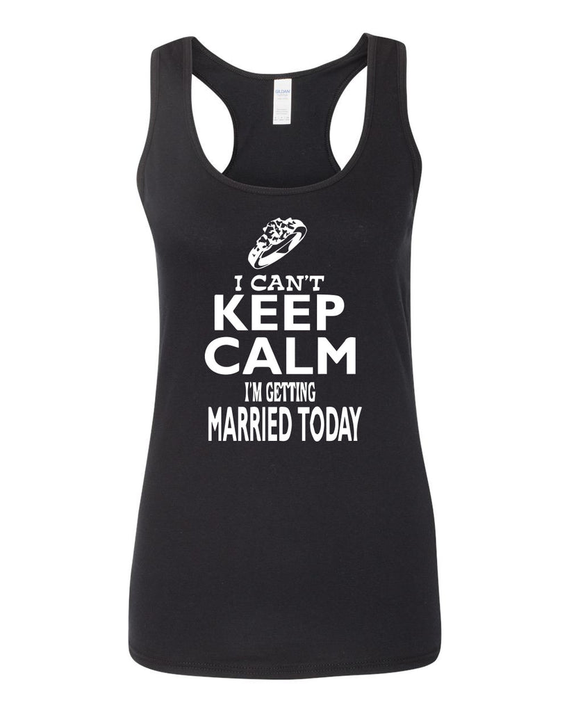 Women's SoftStyle I can't Keep Calm I'm Getting Married Today Racerback Tank Top - Comfort Styles