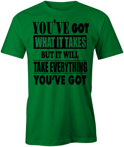 Men's You've Got What It Take T-Shirts - Comfort Styles