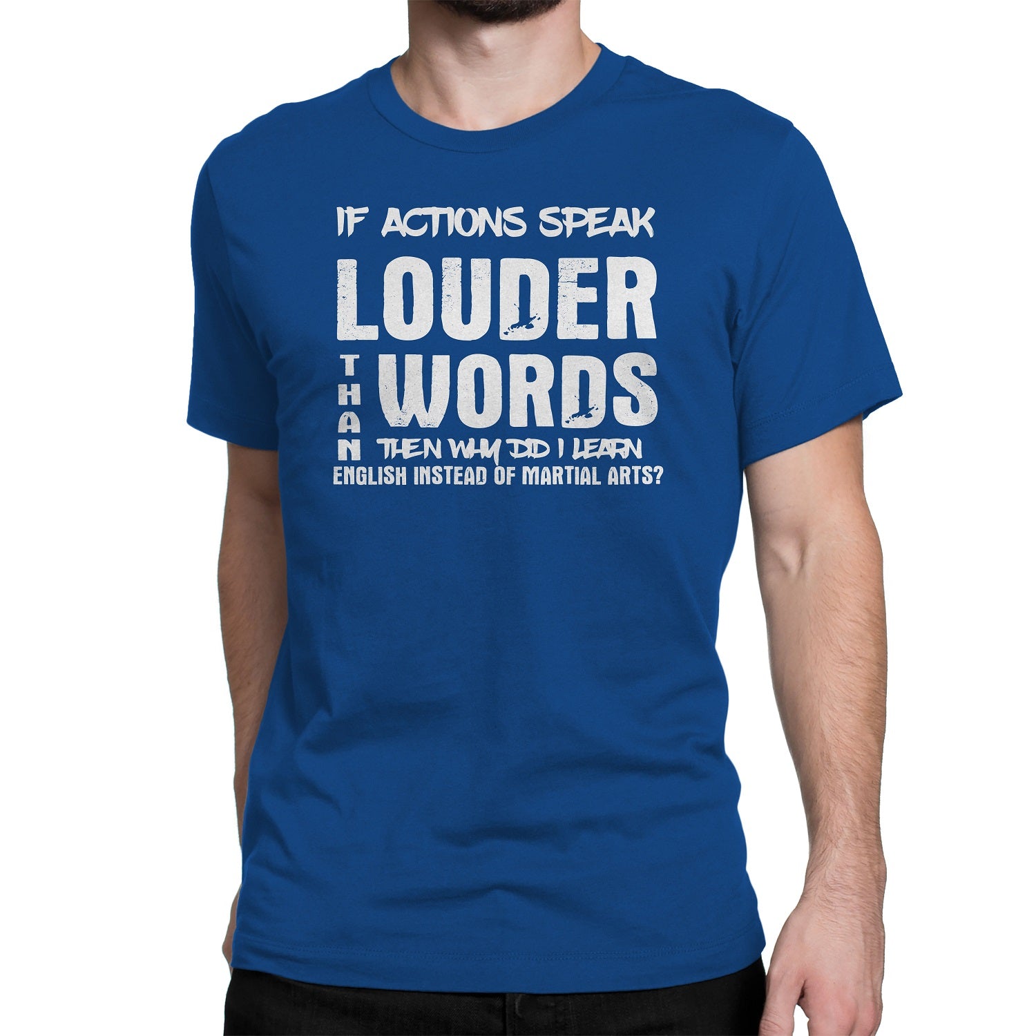 Men's If Actions Speak Louder Than words T-Shirts - Comfort Styles