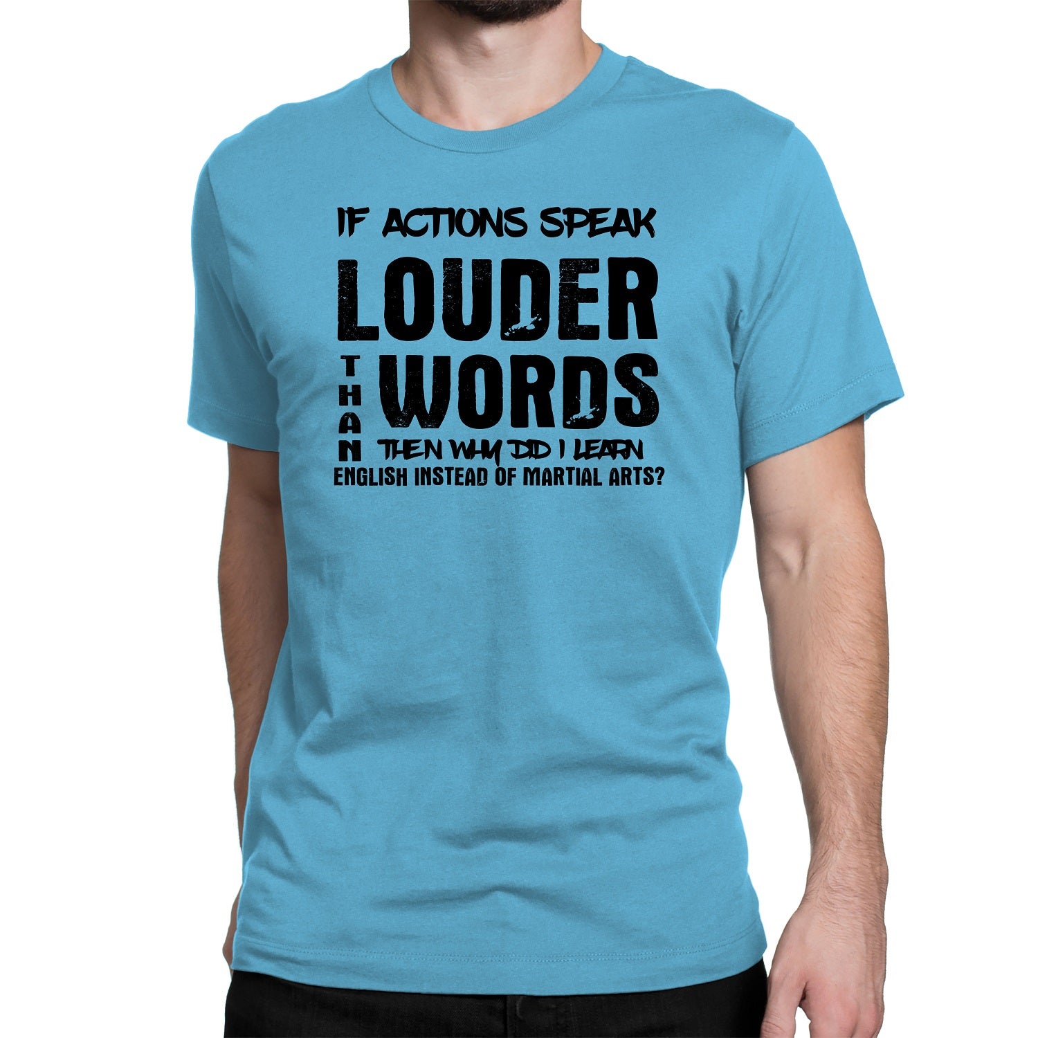 Men's If Actions Speak Louder Than words T-Shirts - Comfort Styles